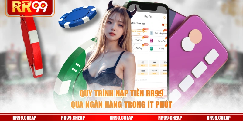 Quy trình nạp tiền RR99 qua ngân hàng trong ít phút
